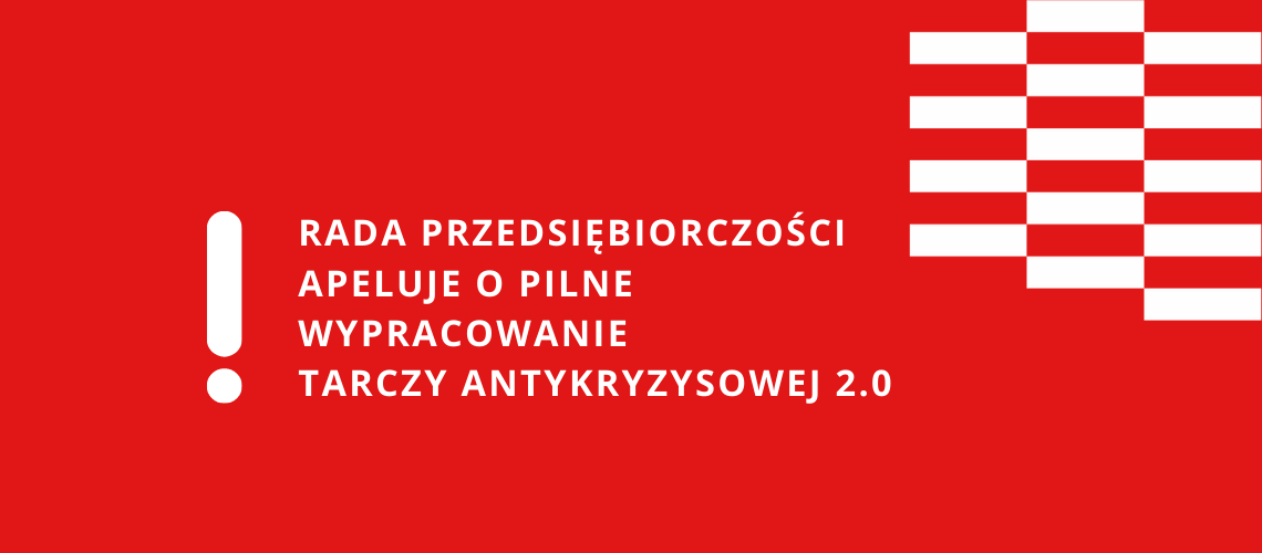 Rada Przedsiębiorczości apeluje o pilne wypracowanie Tarczy Antykryzysowej 2.0