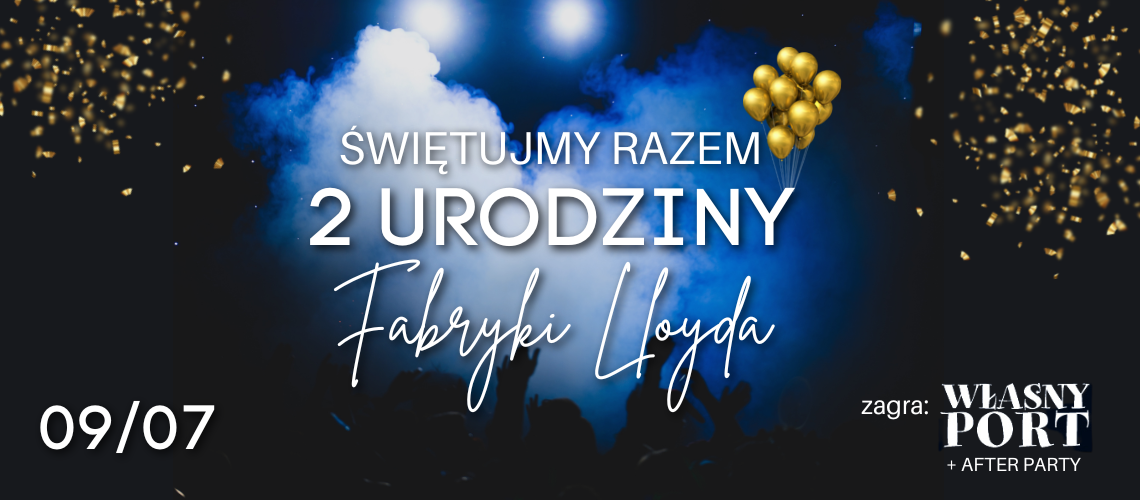 Wielkie świętowanie - drugie urodziny Fabryki Lloyda