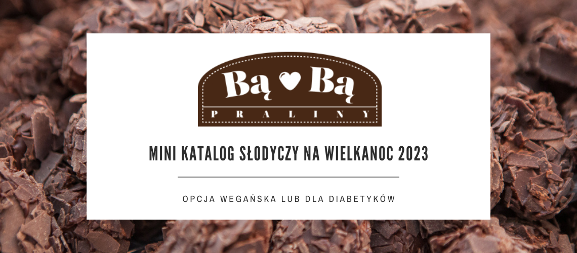 Oferta wielkanocna 2023 - Praliny "Bą Bą"