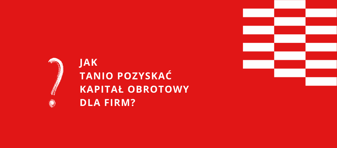 INFORMATOR - kapitał obrotowy - preferencyjna oferta pożyczkowa/kredytowa dla firm