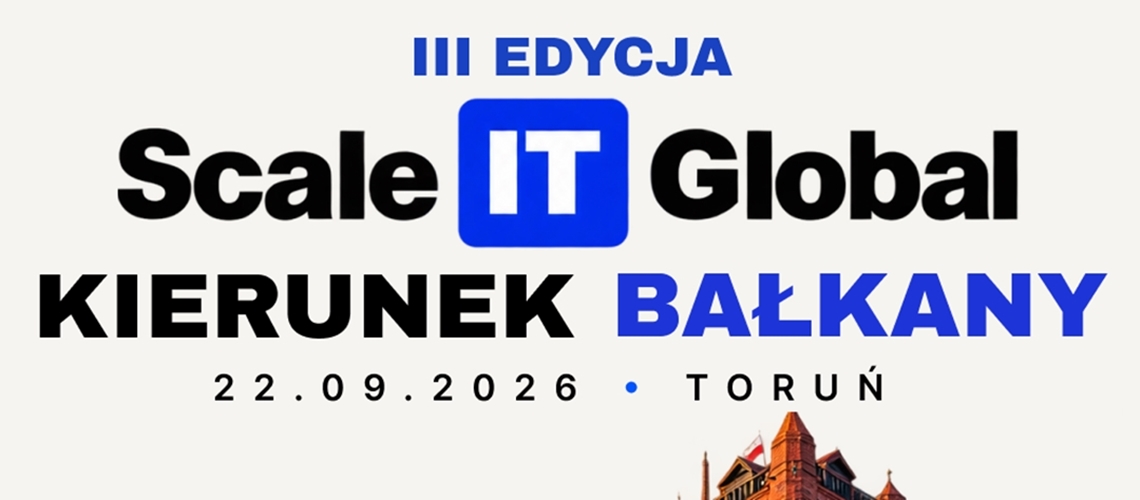 Scale IT Global: Kierunek Bałkany już 22 września w Toruniu