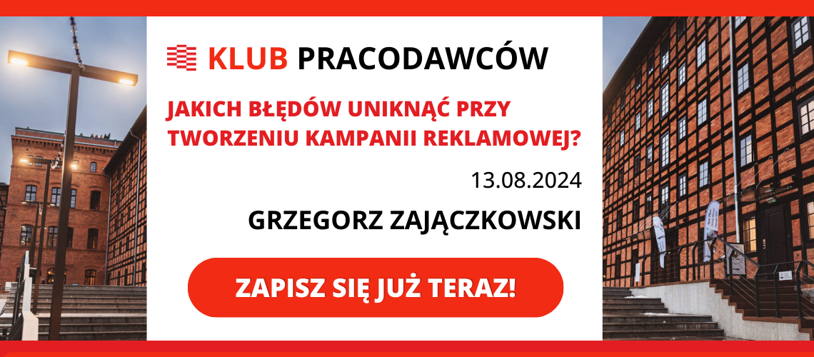 KLUB PRACODAWCÓW - spotkanie networkingowe - JAKICH BŁĘDÓW UNIKAĆ PRZY TWORZENIU KAMPANII REKLAMOWEJ?