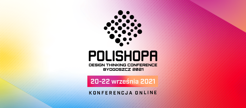 POLISHOPA Design Thinking Conference Bydgoszcz 2021